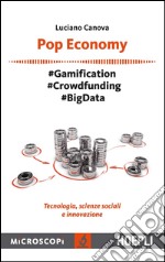 Pop Economy: #Gamification - #Crowfunding - #Big Data - Tecnologia, scienze sociali e innovazione. E-book. Formato EPUB ebook