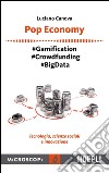 Pop Economy: #Gamification - #Crowfunding - #Big Data - Tecnologia, scienze sociali e innovazione. E-book. Formato EPUB ebook