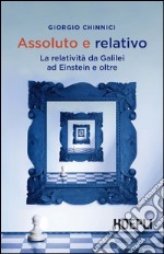 Assoluto e relativo: La relatività da Galilei ad Einstein e oltre. E-book. Formato EPUB