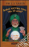 Sarai ancora vivo tra 10 anni?: E molte altre curiose domande di probabilità. E-book. Formato EPUB ebook di Paul J. Nahin