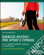 Esercizi atletici per sport e fitness: Forza, rapidità, flessibilità, resistenza e coordinazione. E-book. Formato EPUB ebook