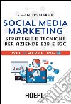 Social Media Marketing: Strategie e tecniche per aziende B2B e B2C. E-book. Formato EPUB ebook