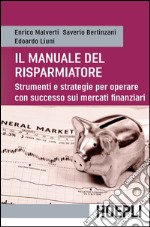 Manuale del risparmiatore: Strumenti e strategie per operare con successo sui mercati finanziari. E-book. Formato EPUB ebook