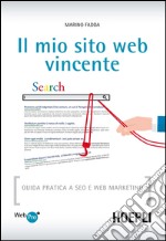 Il mio sito web vincente: Guida pratica a SEO e Web Marketing. E-book. Formato EPUB ebook