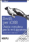 Swift per iOS 8: Guida completa per lo sviluppatore. E-book. Formato EPUB ebook di Matt Neuburg
