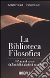 La biblioteca filosofica: 100 grandi opere dall'antichità ai giorni nostri. E-book. Formato EPUB ebook