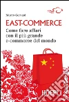 East-Commerce: Come fare affari con il più grande e-commerce del mondo. E-book. Formato EPUB ebook