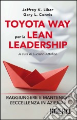 Toyota Way per la Lean Leadership: Raggiungere e mantenere l'eccellenza in azienda. E-book. Formato EPUB ebook