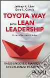 Toyota Way per la Lean Leadership: Raggiungere e mantenere l'eccellenza in azienda. E-book. Formato EPUB ebook di Jeffrey K. Liker