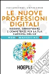 Le nuove professioni digitali: Risorse, opportunità e competenze per la tua carriera online. E-book. Formato EPUB ebook di Giulio Xhaet