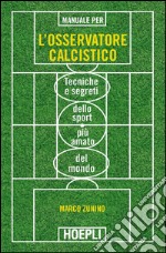 Manuale per l'osservatore calcistico: Tecniche e segreti dello sport più amato del mondo. E-book. Formato EPUB ebook