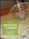 Manuale del casaro: Il latte, i fermenti, la coagulazione e la cagliata, la maturazione e i difetti dei formaggi. E-book. Formato EPUB ebook