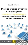 Dialogo tra una lavatrice e un tostapane: Come Internet delle cose cambierà l'economia e la nostra vita. E-book. Formato EPUB ebook