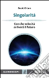 Singolarità: Con che velocità arriverà il futuro. E-book. Formato EPUB ebook