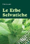 Le erbe selvatiche. E-book. Formato PDF ebook di Ennio Lazzarini