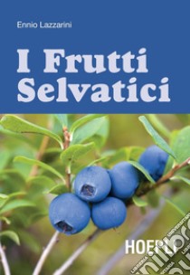 I frutti selvatici. E-book. Formato PDF ebook di Ennio Lazzarini