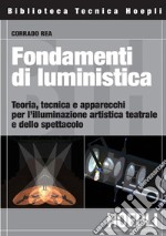 Fondamenti di luministica: Teoria, tecnica e apparecchi per l'illuminazione artistica teatrale e dello spettacolo. E-book. Formato PDF ebook