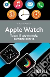 Apple Watch: Tutto il tuo mondo, sempre con te. E-book. Formato EPUB ebook di Simone Gambirasio
