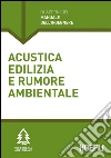 Acustica edilizia e rumore ambientale. E-book. Formato EPUB ebook di Massimo Guazzotti