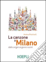 La canzone a Milano: Dalle origini ai giorni nostri. E-book. Formato EPUB ebook