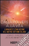 Dalla polvere alla vita: L'origine e l'evoluzione del nostro sistema solare. E-book. Formato EPUB ebook