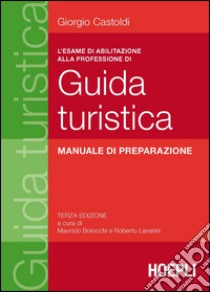 L'esame di abilitazione alla professione di guida turistica: Manuale di preparazione. E-book. Formato EPUB ebook di Giorgio Castoldi