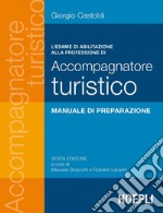 L'esame di abilitazione alla professione di accompagnatore turistico: 6ª edizione a cura di Maurizio Boiocchi e Roberto Lavarini. E-book. Formato EPUB ebook