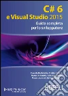 C# 6 e Visual Studio 2015: Guida completa per lo sviluppatore. E-book. Formato EPUB ebook di Daniele Bochicchio