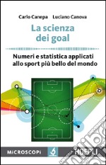 La scienza dei goal: Numeri e statistica applicati allo sport più bello del mondo. E-book. Formato EPUB ebook