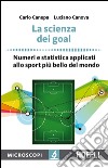 La scienza dei goal: Numeri e statistica applicati allo sport più bello del mondo. E-book. Formato EPUB ebook