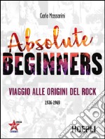 Absolute Beginners: Viaggio alle origini del Rock. E-book. Formato EPUB ebook