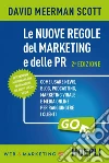 Le nuove regole del marketing e delle PR: Come usare news, blog, podcasting, marketing virale e media online per raggiungere i clienti. E-book. Formato EPUB ebook di David Scott