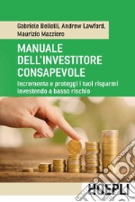 Manuale dell'investitore consapevole: Incrementa e proteggi i tuoi risparmi investendo a basso rischio. E-book. Formato EPUB ebook