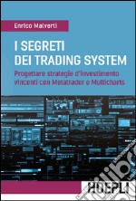 I segreti dei Trading System: Progettare strategie d'investimento vincenti con Metatrader e Multicharts. E-book. Formato EPUB ebook