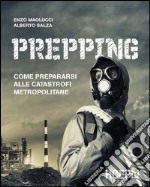 Prepping: Come prepararsi alle catastrofi metropolitane. E-book. Formato EPUB