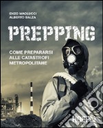 Prepping: Come prepararsi alle catastrofi metropolitane. E-book. Formato EPUB ebook