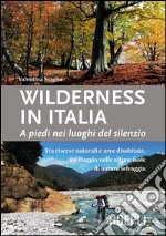 Wilderness in Italia: Tra riserve naturali e aree disabitate, un viaggio nelle ultime isole di natura selvaggia. E-book. Formato EPUB ebook