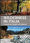 Wilderness in Italia: Tra riserve naturali e aree disabitate, un viaggio nelle ultime isole di natura selvaggia. E-book. Formato EPUB ebook