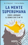 La mente superumana: Come liberare il genio che è in te. E-book. Formato EPUB ebook di Berit Brogaard