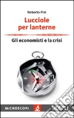 Lucciole per lanterne: Gli economisti e la crisi. E-book. Formato EPUB ebook