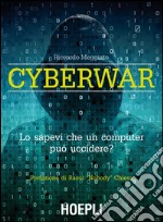 Cyberwar: Lo sapevi che un computer può uccidere?. E-book. Formato EPUB ebook