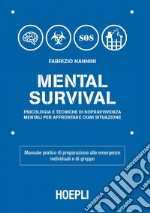 Mental Survival: Psicologia e tecniche di sopravvivenza mentali per affrontare ogni situazione. E-book. Formato EPUB