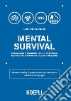 Mental Survival: Psicologia e tecniche di sopravvivenza mentali per affrontare ogni situazione. E-book. Formato EPUB ebook
