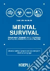 Mental Survival: Psicologia e tecniche di sopravvivenza mentali per affrontare ogni situazione. E-book. Formato EPUB ebook