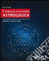 L'interpretazione astrologica: Dallo studio del potenziale individuale all'analisi dei tempi futuri. E-book. Formato EPUB ebook