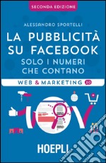 La pubblicità su Facebook: Solo i numeri che contano. E-book. Formato EPUB ebook