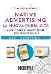 Native Advertising. La nuova pubblicità: Amplificare e monetizzare i contenuti online. E-book. Formato EPUB ebook di Claudio Vaccaro