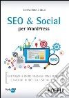 SEO e Social per WordPress: Ottimizzare WordPress per posizionarsi su motori di ricerca e social media. E-book. Formato EPUB ebook di Bonaventura Di Bello
