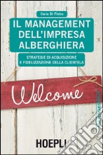 Il Management dell'impresa alberghiera: Strategie di acquisizione e fidelizzazione della clientela. E-book. Formato EPUB