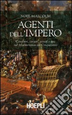 Agenti dell'Impero: Cavalieri, corsari, gesuiti e spie nel Mediterraneo del Cinquecento. E-book. Formato EPUB ebook